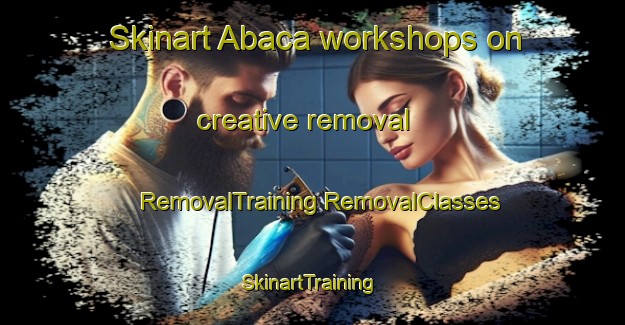 Skinart Abaca workshops on creative removal | #RemovalTraining #RemovalClasses #SkinartTraining-Philippines