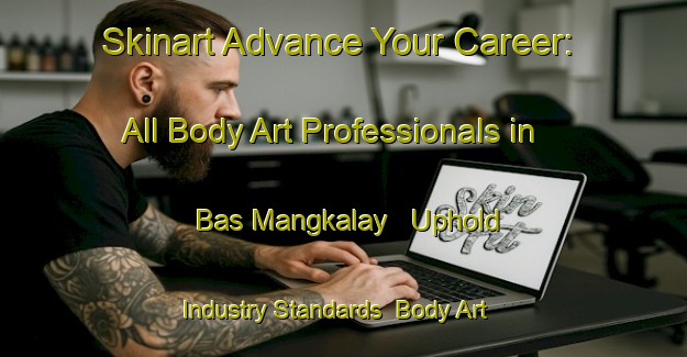 Skinart Advance Your Career: All Body Art Professionals in Bas Mangkalay - Uphold Industry Standards | Body Art Qualification Authority | BAQA-Philippines