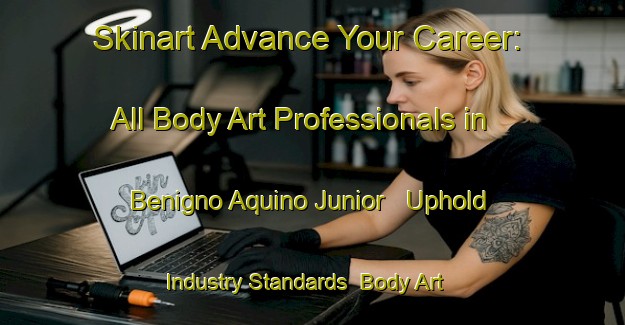 Skinart Advance Your Career: All Body Art Professionals in Benigno Aquino Junior - Uphold Industry Standards | Body Art Qualification Authority | BAQA-Philippines