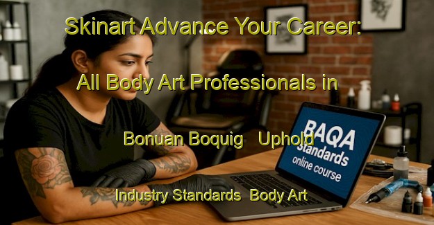 Skinart Advance Your Career: All Body Art Professionals in Bonuan Boquig - Uphold Industry Standards | Body Art Qualification Authority | BAQA-Philippines