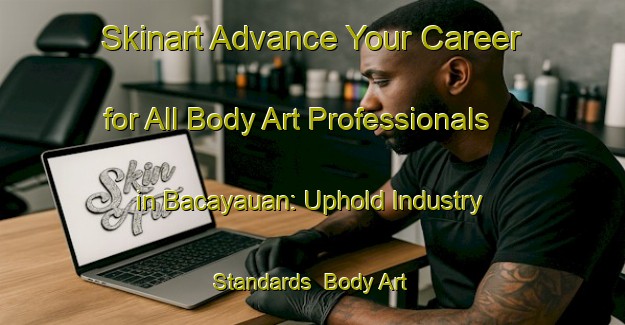 Skinart Advance Your Career for All Body Art Professionals in Bacayauan: Uphold Industry Standards | Body Art Qualification Authority | BAQA-Philippines