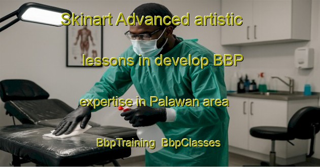Skinart Advanced artistic lessons in develop BBP expertise in Palawan area | BbpTraining | BbpClasses | SkinartTraining-Philippines