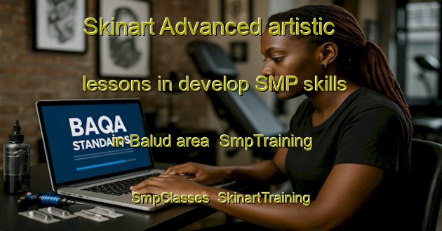 Skinart Advanced artistic lessons in develop SMP skills in Balud area | SmpTraining | SmpClasses | SkinartTraining-Philippines