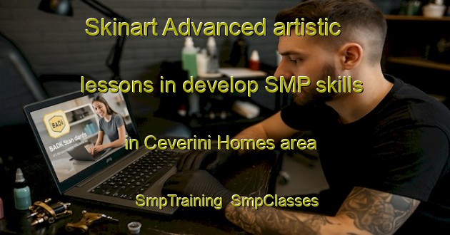 Skinart Advanced artistic lessons in develop SMP skills in Ceverini Homes area | SmpTraining | SmpClasses | SkinartTraining-Philippines