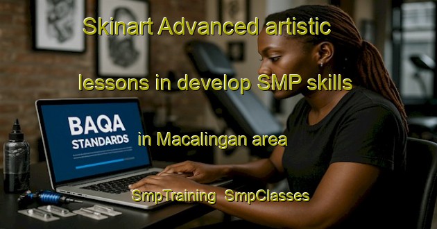 Skinart Advanced artistic lessons in develop SMP skills in Macalingan area | SmpTraining | SmpClasses | SkinartTraining-Philippines