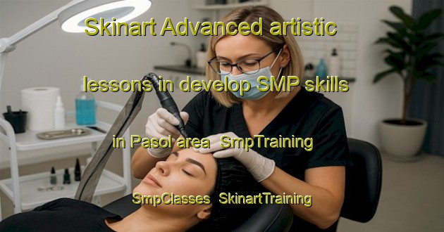 Skinart Advanced artistic lessons in develop SMP skills in Pasol area | SmpTraining | SmpClasses | SkinartTraining-Philippines
