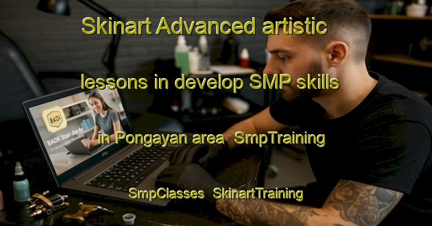 Skinart Advanced artistic lessons in develop SMP skills in Pongayan area | SmpTraining | SmpClasses | SkinartTraining-Philippines