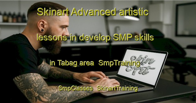 Skinart Advanced artistic lessons in develop SMP skills in Tabag area | SmpTraining | SmpClasses | SkinartTraining-Philippines