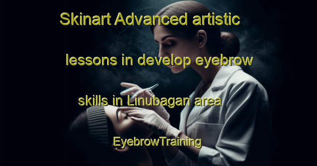 Skinart Advanced artistic lessons in develop eyebrow skills in Linubagan area | EyebrowTraining | EyebrowClasses | SkinartTraining-Philippines