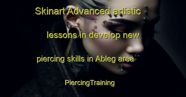 Skinart Advanced artistic lessons in develop new piercing skills in Ableg area | PiercingTraining | PiercingClasses | SkinartTraining-Philippines