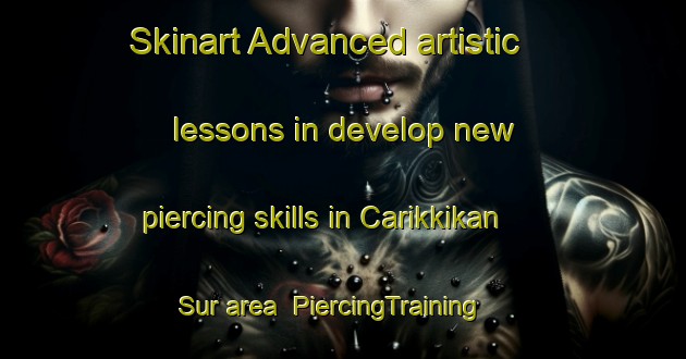 Skinart Advanced artistic lessons in develop new piercing skills in Carikkikan Sur area | PiercingTraining | PiercingClasses | SkinartTraining-Philippines