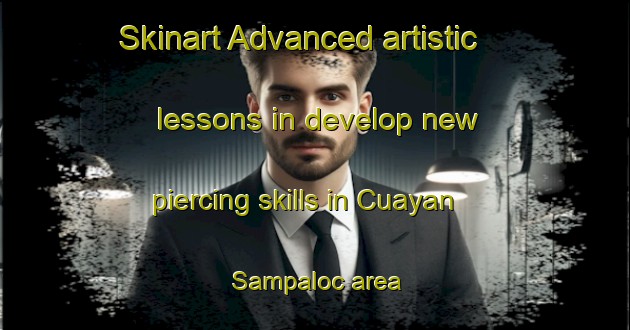 Skinart Advanced artistic lessons in develop new piercing skills in Cuayan Sampaloc area | PiercingTraining | PiercingClasses | SkinartTraining-Philippines