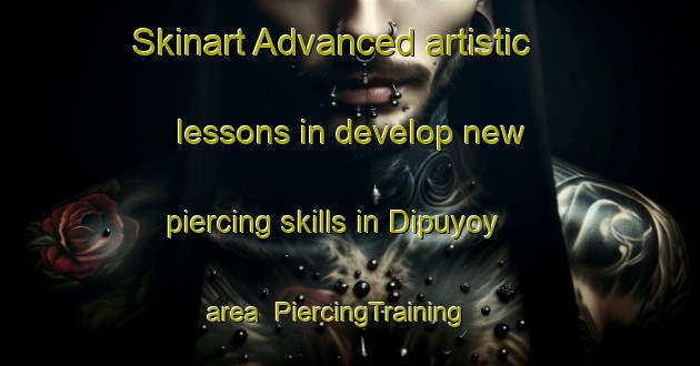 Skinart Advanced artistic lessons in develop new piercing skills in Dipuyoy area | PiercingTraining | PiercingClasses | SkinartTraining-Philippines