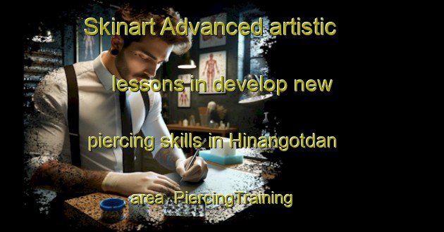 Skinart Advanced artistic lessons in develop new piercing skills in Hinangotdan area | PiercingTraining | PiercingClasses | SkinartTraining-Philippines
