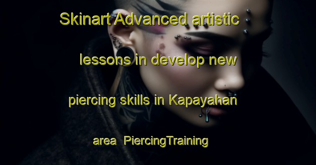 Skinart Advanced artistic lessons in develop new piercing skills in Kapayahan area | PiercingTraining | PiercingClasses | SkinartTraining-Philippines