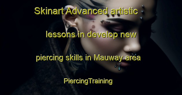 Skinart Advanced artistic lessons in develop new piercing skills in Mauway area | PiercingTraining | PiercingClasses | SkinartTraining-Philippines
