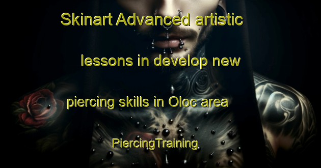 Skinart Advanced artistic lessons in develop new piercing skills in Oloc area | PiercingTraining | PiercingClasses | SkinartTraining-Philippines