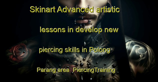 Skinart Advanced artistic lessons in develop new piercing skills in Polong Parang area | PiercingTraining | PiercingClasses | SkinartTraining-Philippines