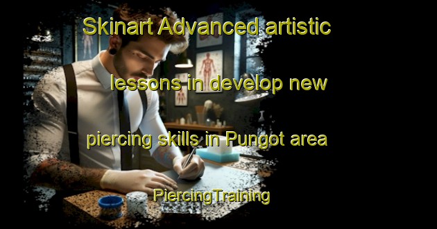 Skinart Advanced artistic lessons in develop new piercing skills in Pungot area | PiercingTraining | PiercingClasses | SkinartTraining-Philippines