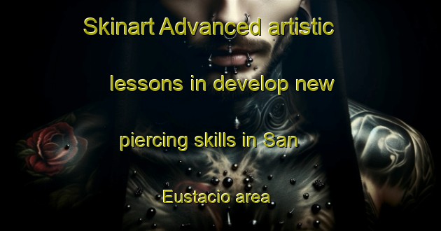 Skinart Advanced artistic lessons in develop new piercing skills in San Eustacio area | PiercingTraining | PiercingClasses | SkinartTraining-Philippines