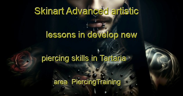 Skinart Advanced artistic lessons in develop new piercing skills in Tartaria area | PiercingTraining | PiercingClasses | SkinartTraining-Philippines