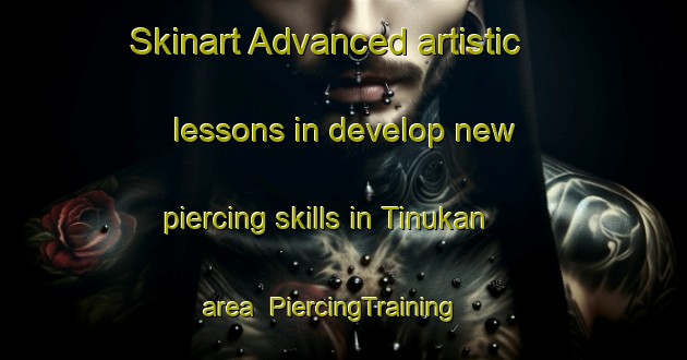 Skinart Advanced artistic lessons in develop new piercing skills in Tinukan area | PiercingTraining | PiercingClasses | SkinartTraining-Philippines