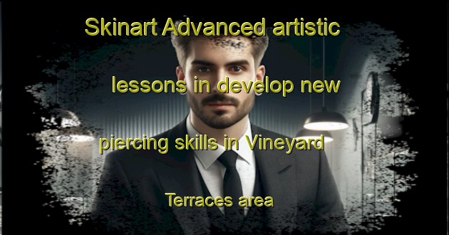 Skinart Advanced artistic lessons in develop new piercing skills in Vineyard Terraces area | PiercingTraining | PiercingClasses | SkinartTraining-Philippines