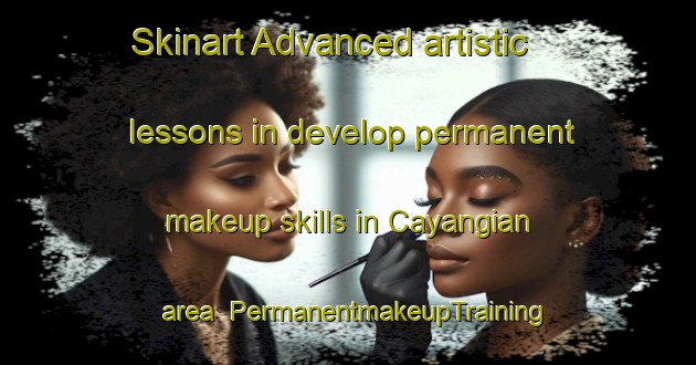 Skinart Advanced artistic lessons in develop permanent makeup skills in Cayangian area | PermanentmakeupTraining | PermanentmakeupClasses | SkinartTraining-Philippines
