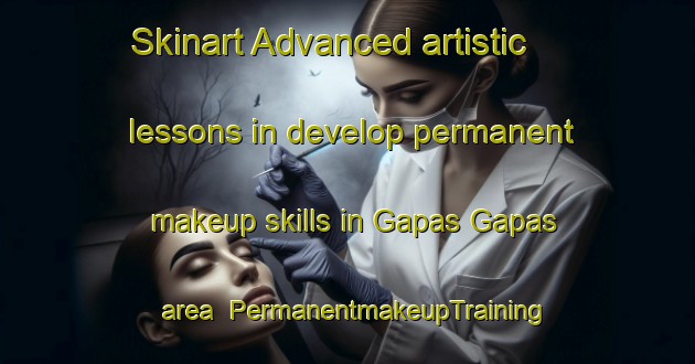 Skinart Advanced artistic lessons in develop permanent makeup skills in Gapas Gapas area | PermanentmakeupTraining | PermanentmakeupClasses | SkinartTraining-Philippines