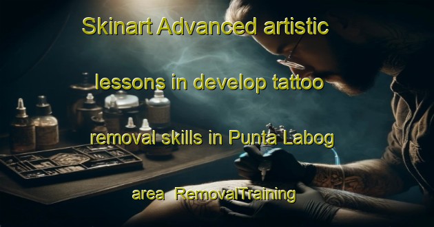 Skinart Advanced artistic lessons in develop tattoo removal skills in Punta Labog area | RemovalTraining | RemovalClasses | SkinartTraining-Philippines
