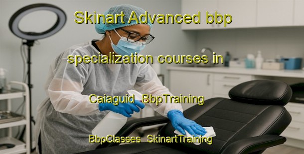 Skinart Advanced bbp specialization courses in Caiaguid | BbpTraining | BbpClasses | SkinartTraining-Philippines