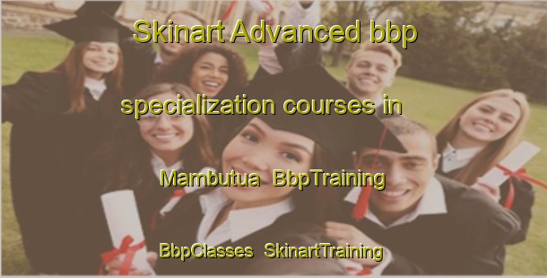 Skinart Advanced bbp specialization courses in Mambutua | BbpTraining | BbpClasses | SkinartTraining-Philippines