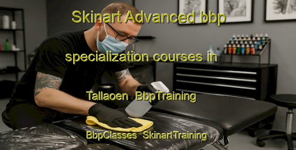 Skinart Advanced bbp specialization courses in Tallaoen | BbpTraining | BbpClasses | SkinartTraining-Philippines