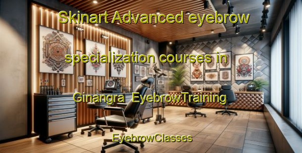 Skinart Advanced eyebrow specialization courses in Ginangra | EyebrowTraining | EyebrowClasses | SkinartTraining-Philippines