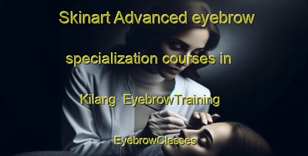 Skinart Advanced eyebrow specialization courses in Kilang | EyebrowTraining | EyebrowClasses | SkinartTraining-Philippines
