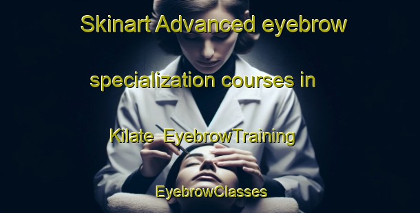Skinart Advanced eyebrow specialization courses in Kilate | EyebrowTraining | EyebrowClasses | SkinartTraining-Philippines