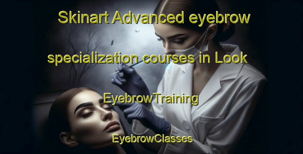 Skinart Advanced eyebrow specialization courses in Look | EyebrowTraining | EyebrowClasses | SkinartTraining-Philippines