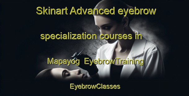 Skinart Advanced eyebrow specialization courses in Mapayog | EyebrowTraining | EyebrowClasses | SkinartTraining-Philippines