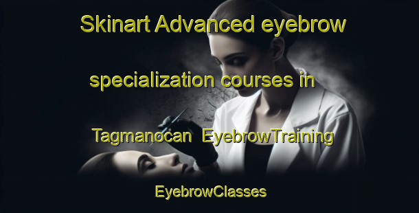 Skinart Advanced eyebrow specialization courses in Tagmanocan | EyebrowTraining | EyebrowClasses | SkinartTraining-Philippines