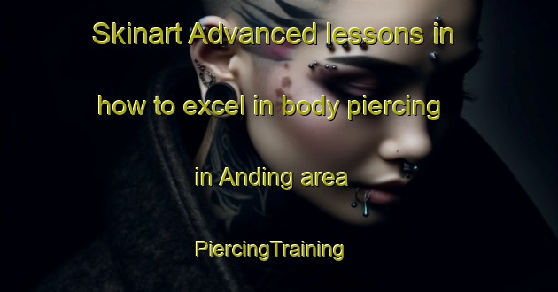 Skinart Advanced lessons in how to excel in body piercing in Anding area | PiercingTraining | PiercingClasses | SkinartTraining-Philippines