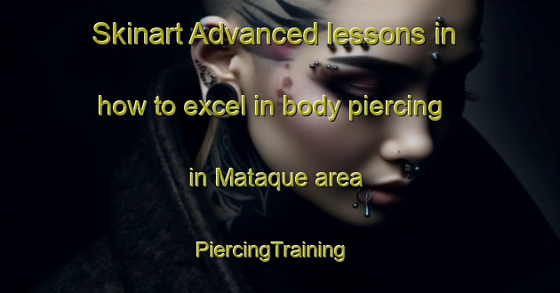 Skinart Advanced lessons in how to excel in body piercing in Mataque area | PiercingTraining | PiercingClasses | SkinartTraining-Philippines