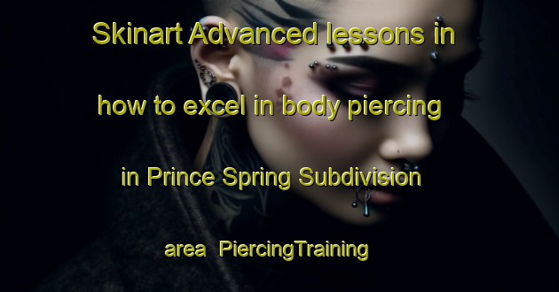 Skinart Advanced lessons in how to excel in body piercing in Prince Spring Subdivision area | PiercingTraining | PiercingClasses | SkinartTraining-Philippines