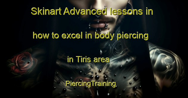Skinart Advanced lessons in how to excel in body piercing in Tiris area | PiercingTraining | PiercingClasses | SkinartTraining-Philippines