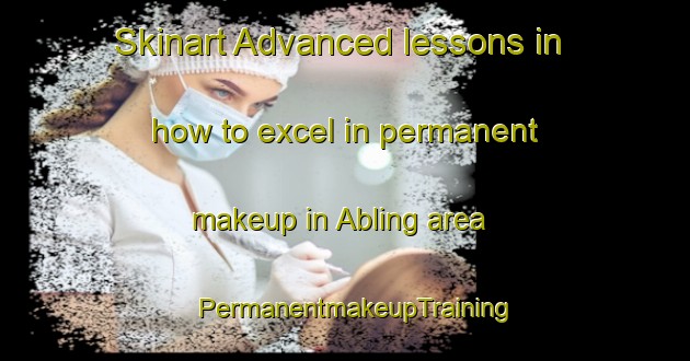 Skinart Advanced lessons in how to excel in permanent makeup in Abling area | PermanentmakeupTraining | PermanentmakeupClasses | SkinartTraining-Philippines
