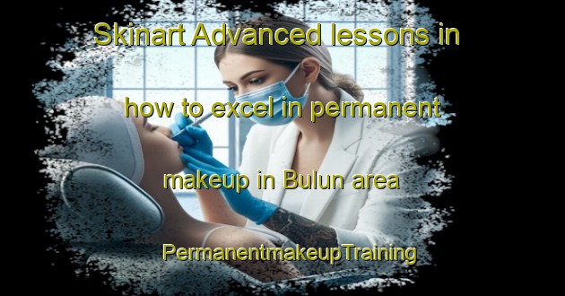 Skinart Advanced lessons in how to excel in permanent makeup in Bulun area | PermanentmakeupTraining | PermanentmakeupClasses | SkinartTraining-Philippines