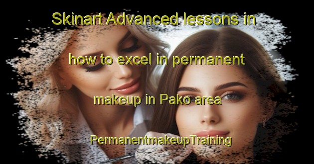 Skinart Advanced lessons in how to excel in permanent makeup in Pako area | PermanentmakeupTraining | PermanentmakeupClasses | SkinartTraining-Philippines