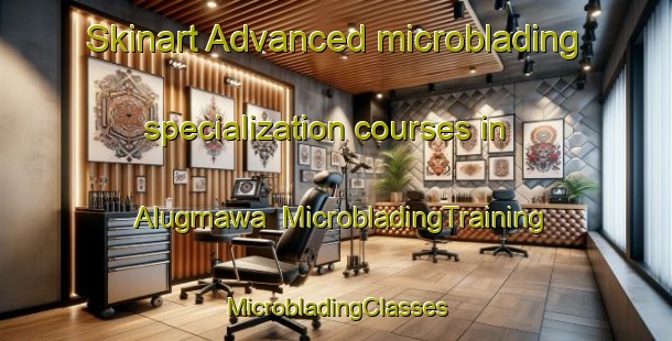 Skinart Advanced microblading specialization courses in Alugmawa | #MicrobladingTraining #MicrobladingClasses #SkinartTraining-Philippines