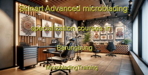 Skinart Advanced microblading specialization courses in Barungbung | MicrobladingTraining | MicrobladingClasses | SkinartTraining-Philippines