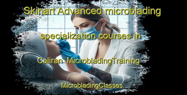 Skinart Advanced microblading specialization courses in Caliran | MicrobladingTraining | MicrobladingClasses | SkinartTraining-Philippines