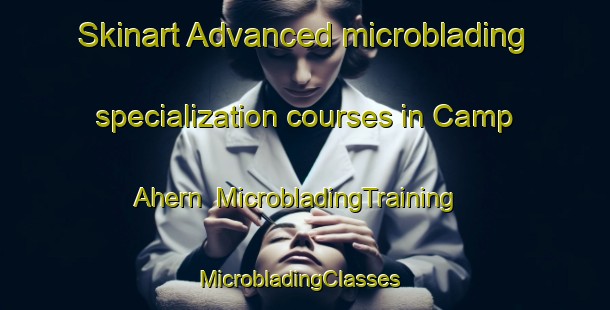 Skinart Advanced microblading specialization courses in Camp Ahern | MicrobladingTraining | MicrobladingClasses | SkinartTraining-Philippines